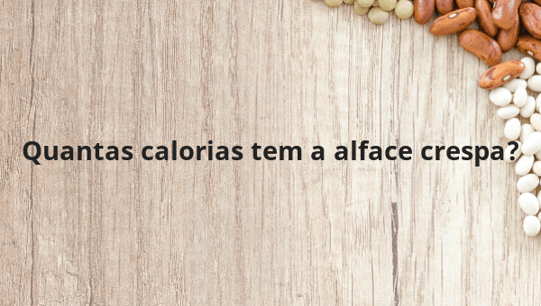 Quantas calorias tem a alface crespa?