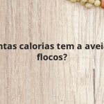 Quantas calorias tem a aveia em flocos?