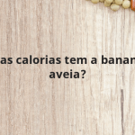 Quantas calorias tem a banana com aveia?