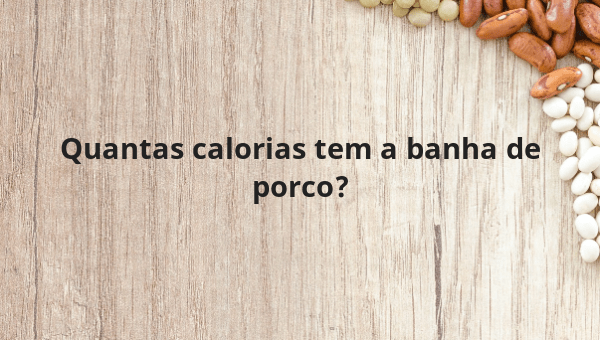 Quantas calorias tem a banha de porco?