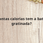 Quantas calorias tem a batata gratinada?