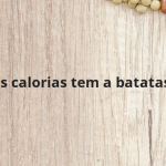 Quantas calorias tem a batatas fritas?