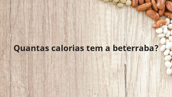 Quantas calorias tem a beterraba?