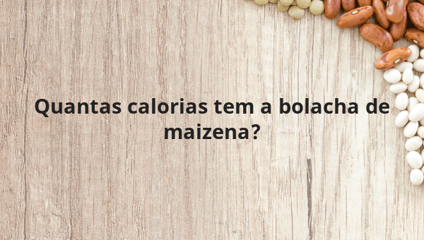 Quantas calorias tem a bolacha de maizena?