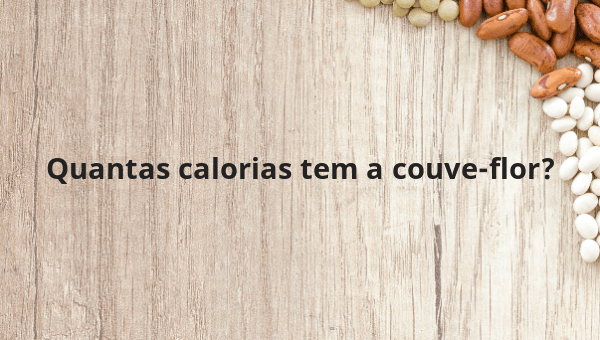 Quantas calorias tem a couve-flor?