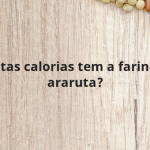 Quantas calorias tem a farinha de araruta?