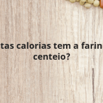 Quantas calorias tem a farinha de centeio?