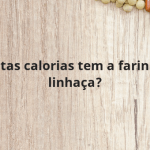 Quantas calorias tem a farinha de linhaça?