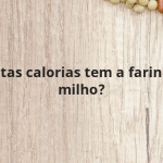 Quantas calorias tem a farinha de milho?
