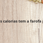 Quantas calorias tem a farofa pronta?