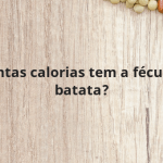 Quantas calorias tem a fécula de batata?