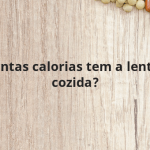 Quantas calorias tem a lentilha cozida?