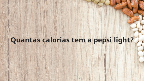 Quantas calorias tem a pepsi light?