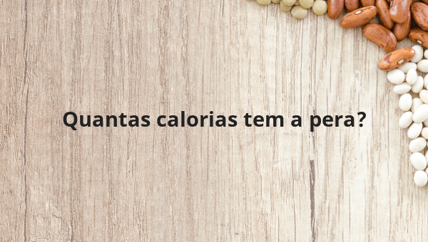 Quantas calorias tem a pera?