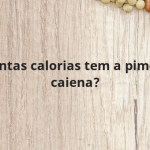 Quantas calorias tem a pimenta caiena?