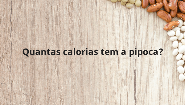 Quantas calorias tem a pipoca?