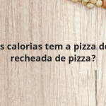 Quantas calorias tem a pizza de crosta recheada de pizza?