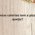 Quantas calorias tem a pizza de queijo?