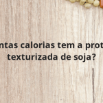 Quantas calorias tem a proteína texturizada de soja?