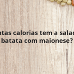 Quantas calorias tem a salada de batata com maionese?