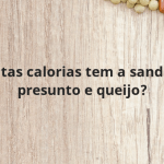 Quantas calorias tem a sanduiche presunto e queijo?