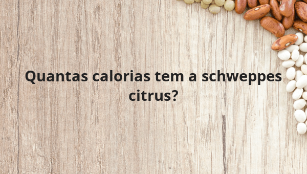 Quantas calorias tem a schweppes citrus?