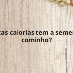 Quantas calorias tem a semente de cominho?