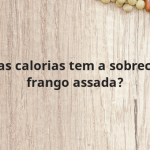 Quantas calorias tem a sobrecoxa de frango assada?