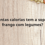 Quantas calorias tem a sopa de frango com legumes?