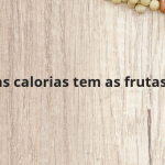 Quantas calorias tem as frutas secas?