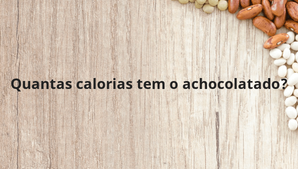 Quantas calorias tem o achocolatado?