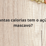 Quantas calorias tem o açúcar mascavo?