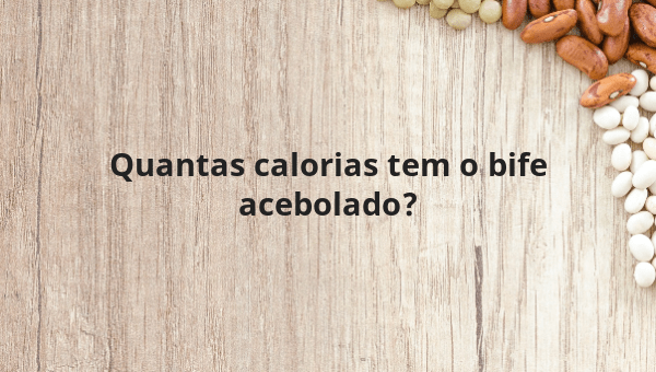 Quantas calorias tem o bife acebolado?