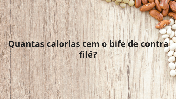 Quantas calorias tem o bife de contra filé?