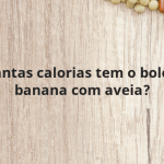 Quantas calorias tem o bolo de banana com aveia?