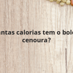 Quantas calorias tem o bolo de cenoura?