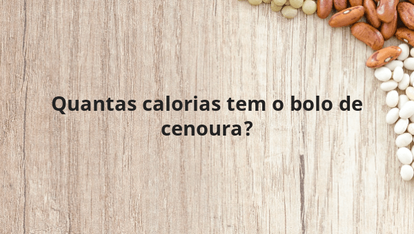 Quantas calorias tem o bolo de cenoura?