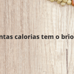 Quantas calorias tem o brioche?