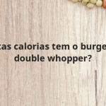 Quantas calorias tem o burger king double whopper?