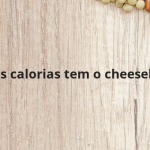 Quantas calorias tem o cheeseburger?