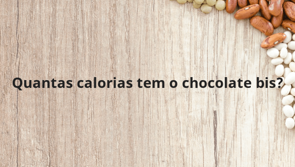 Quantas calorias tem o chocolate bis?