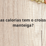 Quantas calorias tem o croissant de manteiga?