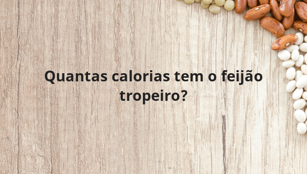 Quantas calorias tem o feijão tropeiro?