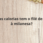 Quantas calorias tem o filé de frango à milanesa?