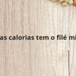 Quantas calorias tem o filé mignon?