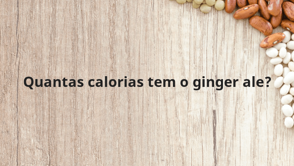 Quantas calorias tem o ginger ale?