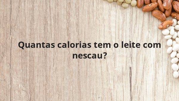 Quantas calorias tem o leite com nescau?