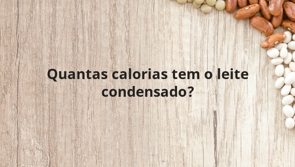 Quantas calorias tem o leite condensado?