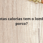 Quantas calorias tem o lombo de porco?