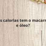 Quantas calorias tem o macarrão alho e óleo?